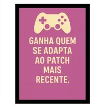 Quadro Gamer"Ganha quem se adapta ao patch mais recente"Rosa