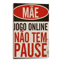 Quadro Gamer - Mãe Jogos Online não tem Pause