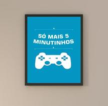 Quadro Gamer - Só Mais 5 Minutinhos 45x34cm Quadro Gamer - Só Mais 5 Minutinhos 45x34cm