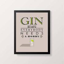 Quadro Gin Because Everybody Needs A Hobby 45X34 Branca