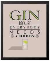 Quadro Gin Because Everybody Needs Hobby 33X24 C/Vidro Preta