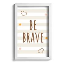 Quadro Infantil Be Brave Marrom 22x32cm Moldura Branca