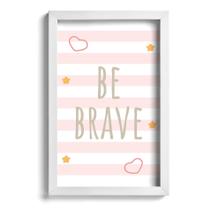 Quadro Infantil Be Brave Rosa 22x32cm Moldura Branca Quadro Infantil Be Brave Rosa 22x32cm Moldura Branca