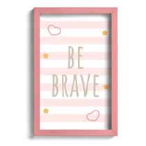 Quadro Infantil Be Brave Rosa 22x32cm Moldura Rosa