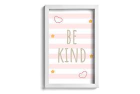 Quadro Infantil Be kind Rosa 22x32cm Moldura Branca