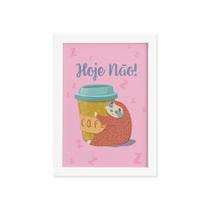 Quadro Infantil Preguiça Frase Hoje Moldura Branca 22x32cm