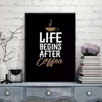 Quadro Life Begins After Coffee 45X34Cm Moldura Branca