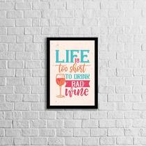 Quadro Life Is Too Short To Drink a Bad Wine 24x18cm - com vidro