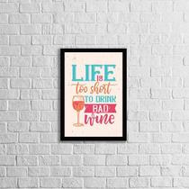 Quadro Life Is Too Short To Drink a Bad Wine 24x18cm