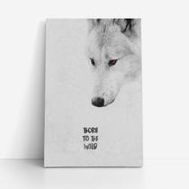 Quadro Lobo Frase Born to Be Wild Selvagem Canvas 60x40cm