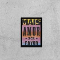 Quadro Mais Amor Por Favor 45x34cm - com vidro