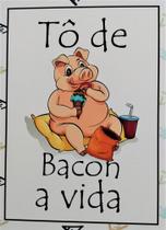 Quadro MDF Decorativo To de Bacon a Vida