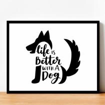 Quadro Moldura Horizontal Life Is Better With A Dog 30X40Cm