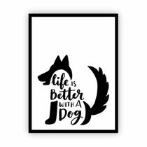 Quadro Moldura Vertical Life is Better with a Dog 30x40cm Quadro Moldura Vertical Life is Better with a Dog 30x40cm
