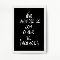 Quadro Não Acomode Com O Que Te Incomoda 45x34cm - com vidro