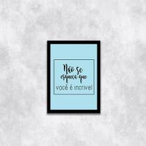 Quadro Não Se Esqueça Que Você é Incrível 33x24cm - com vidro Quadro Não Se Esqueça Que Você é Incrível 33x24cm - com vidro