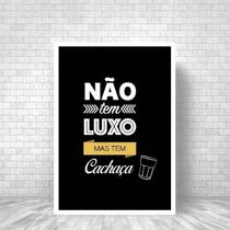 Quadro Não Tem Luxo Mas Tem Cachaça 24X18Cm - Com Vidro Quadro Não Tem Luxo Mas Tem Cachaça 24X18Cm - Com Vidro