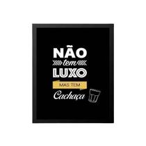 Quadro Não Tem Luxo Mas Tem Cachaça 33X24 Com Vidro - Preta Quadro Não Tem Luxo Mas Tem Cachaça 33X24 Com Vidro - Preta