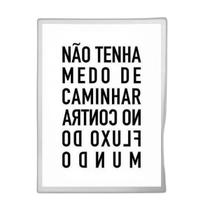 Quadro Não Tenha Medo De Caminhar No Contra Fluxo 45X34Cm