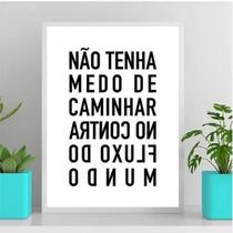 Quadro Não Tenha Medo De Caminhar No ContraFluxo 45x34cm - com vidro