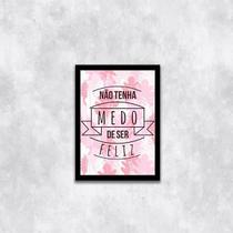Quadro Não Tenha Medo De Ser Feliz 24X18Cm