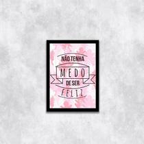 Quadro Não Tenha Medo de Ser Feliz 24x18cm