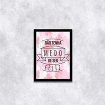 Quadro Não Tenha Medo De Ser Feliz 33X24Cm - Moldura Preta