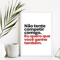 Quadro Não Tente Competir Comigo 24x18cm - com vidro