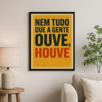 Quadro Nem Tudo Que A Gente Ouve, Houve 33X24Cm
