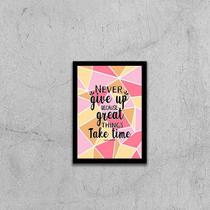 Quadro Never Give Up Because Great Things Take Time 24x18cm - com vidro