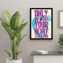 Quadro Only Do What Your Heart Tells You 24X18 Vidro Preta