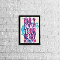 Quadro Only Do What Your Heart Tells You 45x34cm - com vidro Quadro Only Do What Your Heart Tells You 45x34cm - com vidro