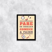 Quadro Pare de Desejar, Comece a Fazer 24x18cm - com vidro