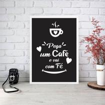 Quadro Pega Um Café E Vai Na Fé 24X18Cm Moldura Branca Quadro Pega Um Café E Vai Na Fé 24X18Cm Moldura Branca