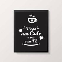 Quadro Pega Um Café e Vai Na Fé 33x24cm - com vidro