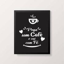Quadro Pega Um Café E Vai Na Fé 45X34Cm Com Vidro Preta Quadro Pega Um Café E Vai Na Fé 45X34Cm Com Vidro Preta