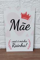 Quadro Placa Decorativa mdf 20x30 maE VOCE É MINHA RAINHA