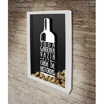Quadro Porta Rolhas Toda Garrafa Vazia - Quadro Novo