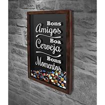 Quadro Porta Tampinhas Bons Amigos... - Quadro Novo