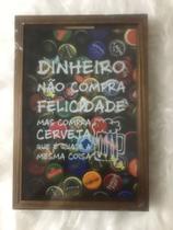 Quadro Porta Tampinhas Dinheiro Não Compra Felicidade Mas Compra Cerveja que é Quase a Mesma Coisa