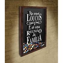 Quadro Porta Tampinhas Não somos loucos - Quadro Novo Quadro Porta Tampinhas Não somos loucos - Quadro Novo