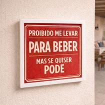 Quadro Proibido Me Levar Para Beber 33x33cm Mold Branca