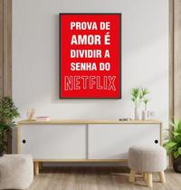 Quadro Prova De Amor - Senha Do Netflix 24X18Cm