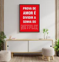 Quadro Prova de Amor - Senha do Netflix 33x24cm - com vidro