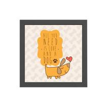 Quadro Quadrado All We Need Is Dog 20x20cm