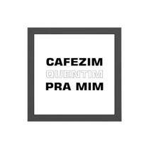 Quadro Quadrado Cafezim Quentim 20x20cm