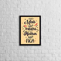 Quadro Quanto Mais Você Trabalha, Melhor Você Fica 24X18Cm