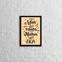 Quadro Quanto Mais Você Trabalha, Melhor Você Fica 24x18cm