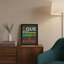 Quadro Que eu Preciso Dizer Que Te Amo 45x34cm Mold Branca Vidro