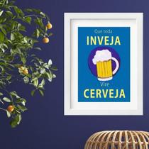 Quadro Que Toda Inveja Vire Cerveja - 60X48Cm